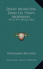 Droit Municipal Dans Les Temps Modernes: XVI Et XVII Siecles (1866)