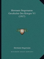 Hermann Stegemanns Geschichte Des Krieges V1 (1917)
