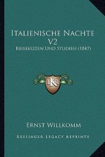 Italienische Nachte V2: Reisekizzen Und Studien (1847)