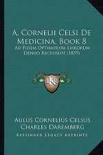 A. Cornelii Celsi De Medicina, Book 8: Ad Fidem Optimorum Librorum Denuo Recensuit (1859)