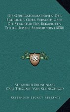 Die Gebirgsformationen Der Erdrinde, Oder Versuch Uber Die Struktur Des Bekannten Theils Unsers Erdkorpers (1830)