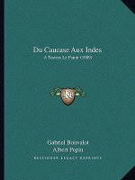 Du Caucase Aux Indes: A Travers Le Pamir (1889)