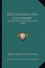 Die Geologie Der Gegenwart: Dargestellt Und Beleuchtet (1866)