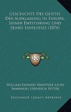 Geschichte Des Geistes Der Aufklarung In Europa, Seiner Entstehung Und Seines Einflusses (1874)