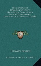 Die Christliche Dogmengeschichte, Nach Ihrem Organischen Entwickelungsgange, Ubersichtlich Dargestellt (1856)