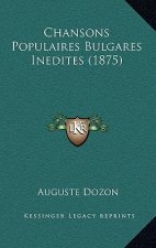 Chansons Populaires Bulgares Inedites (1875)