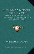 Anonyme Arabische Chronik V11: Vermuthlich Das Buch Der Verwandtschaft Und Geschichte Der Adligen (1883)