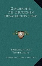 Geschichte Des Deutschen Privatrechts (1894)