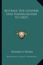 Beitrage Zur Gewerbe Und Handelskunde V3 (1827)