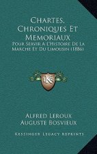 Chartes, Chroniques Et Memoriaux: Pour Servir A L'Histoire De La Marche Et Du Limousin (1886)