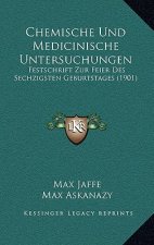 Chemische Und Medicinische Untersuchungen: Festschrift Zur Feier Des Sechzigsten Geburtstages (1901)