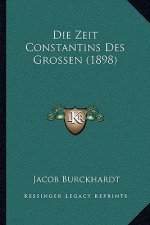 Die Zeit Constantins Des Grossen (1898)