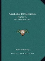 Geschichte Der Modernen Kunst V3: Die Deutsche Kunst (1889)