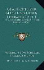 Geschichte Der Alten Und Neuen Literatur Part 1: Fr. V. Schlegel's Geschichte Der Literatur (1841)