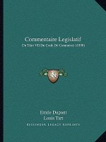 Commentaire Legislatif: Du Titre VII Du Code De Commerce (1898)