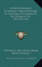 Correspondance Litteraire, Philosophique Et Critique De Grimm Et De Diderot V13: 1786-1787 (1830)