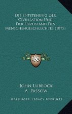 Die Entstehung Der Civilisation Und Der Urzustand Des Menschengeschlechtes (1875)
