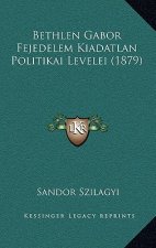 Bethlen Gabor Fejedelem Kiadatlan Politikai Levelei (1879)