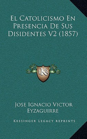 El Catolicismo En Presencia De Sus Disidentes V2 (1857)