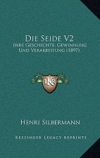 Die Seide V2: Ihre Geschichte, Gewinnung Und Verarbeitung (1897)