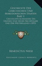 Geschichte Der Griechischen Und Makedonischen Staaten Part 1: Geschichte Alexanders Des Grossen Und Seiner Nachfolger Und Der Westhellenen (1893)