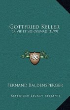 Gottfried Keller: Sa Vie Et Ses Oeuvres (1899)