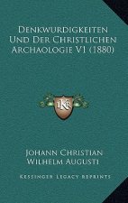 Denkwurdigkeiten Und Der Christlichen Archaologie V1 (1880)