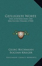 Geflugelte Worte: Der Zitatenschatz Des Deutschen Volkes (1920)