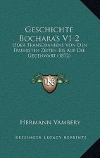 Geschichte Bochara's V1-2: Oder Transoxaniens Von Den Fruhesten Zeiten Bis Auf Die Gegenwart (1872)