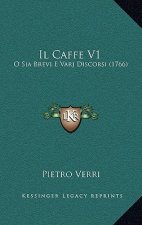 Il Caffe V1: O Sia Brevi E Varj Discorsi (1766)