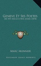 Geneve Et Ses Poetes: Du XVI Siecle A Nos Jours (1874)