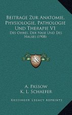 Beitrage Zur Anatomie, Physiologie, Pathologie Und Therapie V1: Des Ohres, Der Nase Und Des Halses (1908)