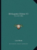 Bibliografia Chilena V2: 1812-1817 (1904)