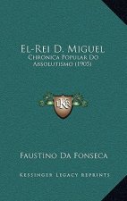 El-Rei D. Miguel: Chronica Popular Do Absolutismo (1905)