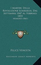 I Martiri Della Rivoluzione Lombarda, Dal Settembre 1847 Al Febbraio 1855: Memorie (1861)