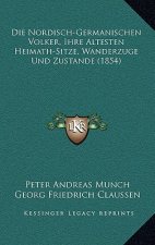 Die Nordisch-Germanischen Volker, Ihre Altesten Heimath-Sitze, Wanderzuge Und Zustande (1854)