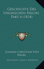 Geschichte Des Ungrischen Reichs, Part 4 (1814)