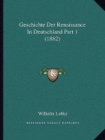 Geschichte Der Renaissance In Deutschland Part 1 (1882)