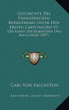 Geschichte Des Franzosischen Konigthums Unter Den Ersten Capetingern V1: Der Kampf Der Robertiner Und Karolinger (1877)