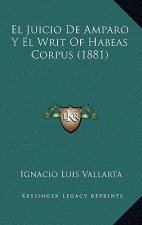 El Juicio De Amparo Y El Writ Of Habeas Corpus (1881)