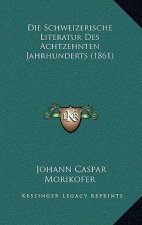 Die Schweizerische Literatur Des Achtzehnten Jahrhunderts (1861)