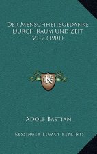 Der Menschheitsgedanke Durch Raum Und Zeit V1-2 (1901)