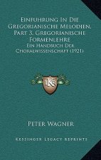 Einfuhrung In Die Gregorianische Melodien, Part 3, Gregorianische Formenlehre: Ein Handbuch Der Choralwissenschaft (1921)
