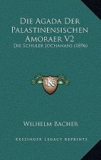 Die Agada Der Palastinensischen Amoraer V2: Die Schuler Jochanans (1896)