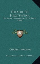Theatre De Hrotsvitha: Religieuse Allemande Du X Siecle (1845)