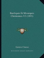 Basiliques Et Mosaiques Chretiennes V2 (1893)
