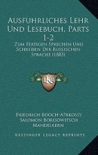 Ausfuhrliches Lehr Und Lesebuch, Parts 1-2: Zum Fertigen Sprechen Und Schreiben Der Russischen Sprache (1883)