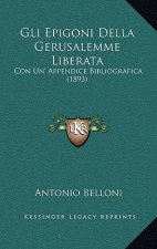 Gli Epigoni Della Gerusalemme Liberata: Con Un' Appendice Bibliografica (1893)