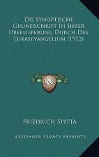 Die Synoptische Grundschrift In Ihrer Uberlieferung Durch Das Lukasevangelium (1912)