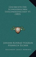 Geschichte Der Schweizerischen Eidsgenossenschaft V1 (1855)